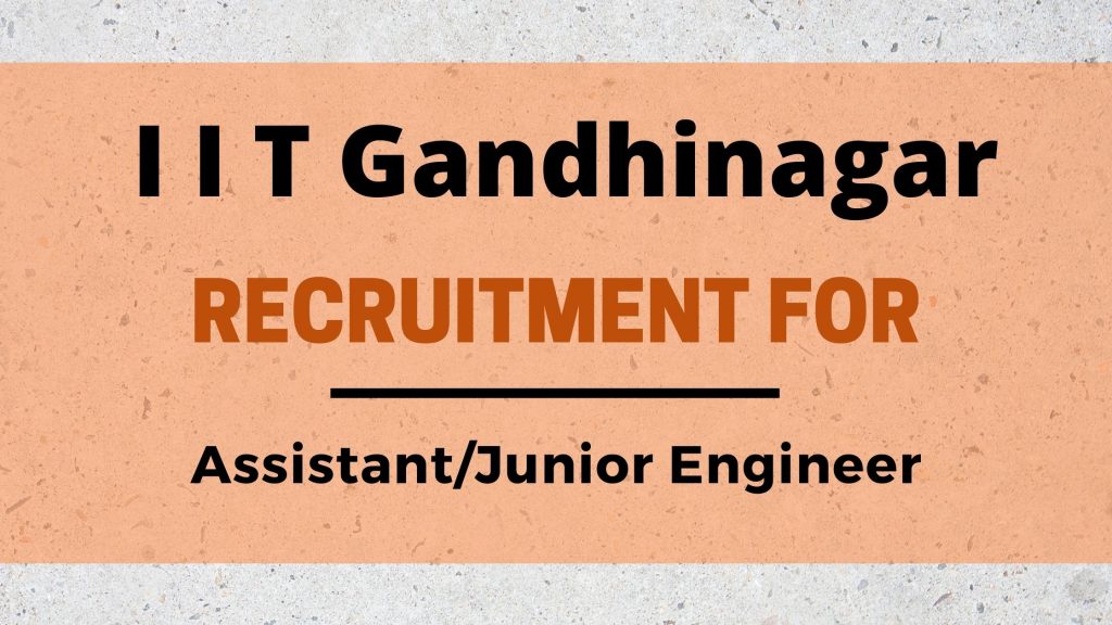 IIT Gandhinagar Recruitment for AssistantJunior Engineer.