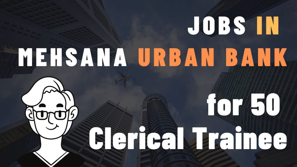 Mehsana Urban Bank Recruitment for 50 Clerical Trainee 2021