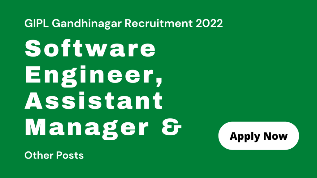 GIPL Gandhinagar Recruitment 2022 for Software Engineer, Assistant Manager & Other Posts