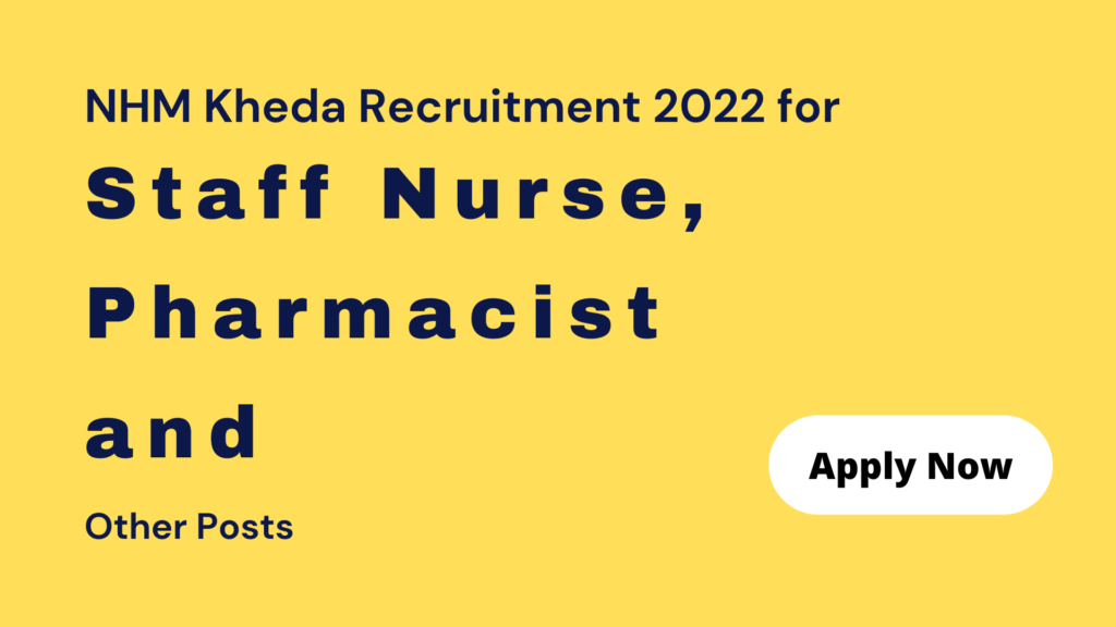NHM Kheda Recruitment 2022 for Staff Nurse, Pharmacist and Other Posts
