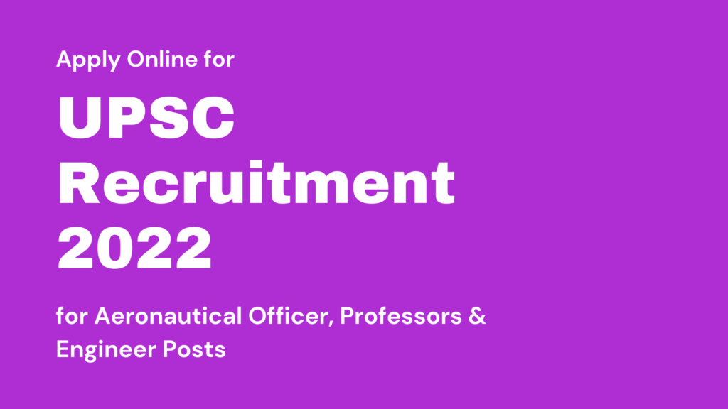 UPSC Recruitment 2022 for Aeronautical Officer, Professors & Engineer Posts